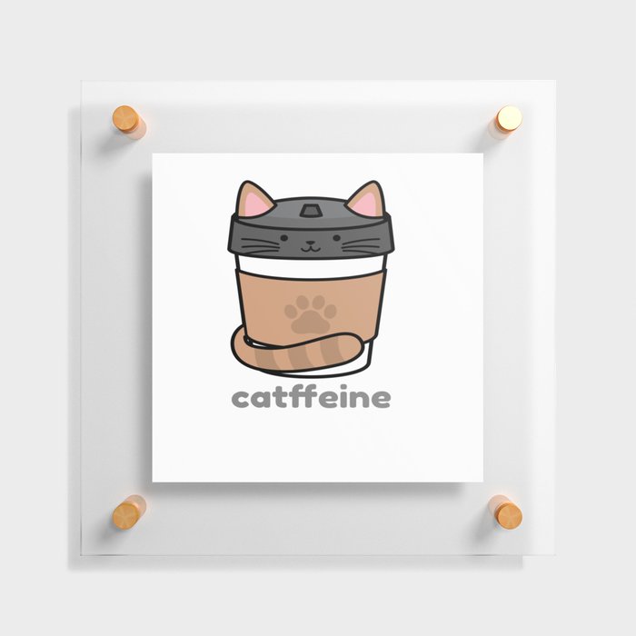 cats need caffeine to be catffeine Floating Acrylic Print