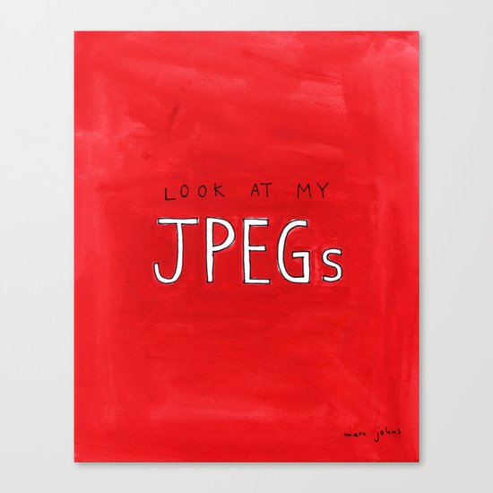 look at my JPEGs Canvas Print
