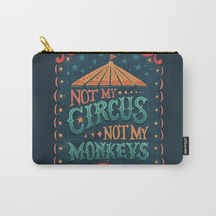Not My Circus Not My Monkeys Carry-All Pouch