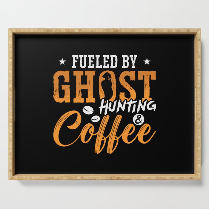 Ghost Hunter Fueled By Ghost Hunting Coffee Hunt Serving Tray