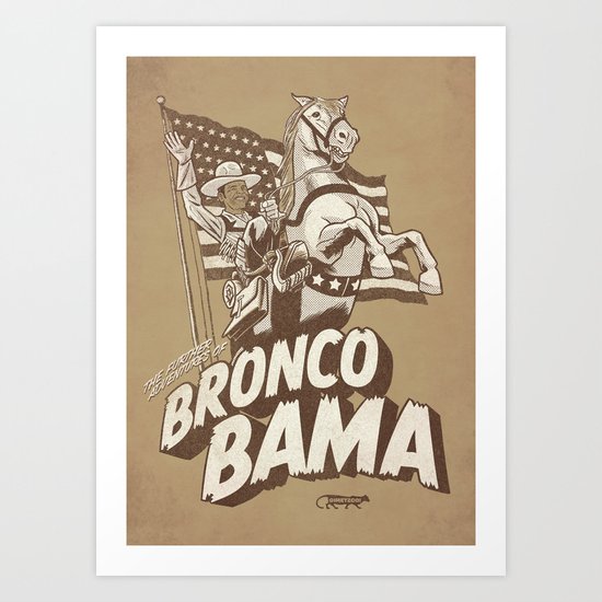the further adventures of Bronco Bama Art Print