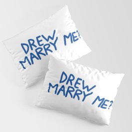 Drew Marry Me?  Pillow Sham
