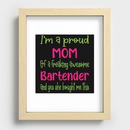 proud mom of freaking awesome Bartender - Bartender daughter Recessed Framed Print