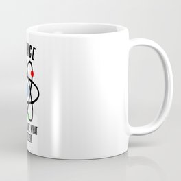 SCIENCE DOESN'T CARE WHAT YOU BELIEVE Coffee Mug