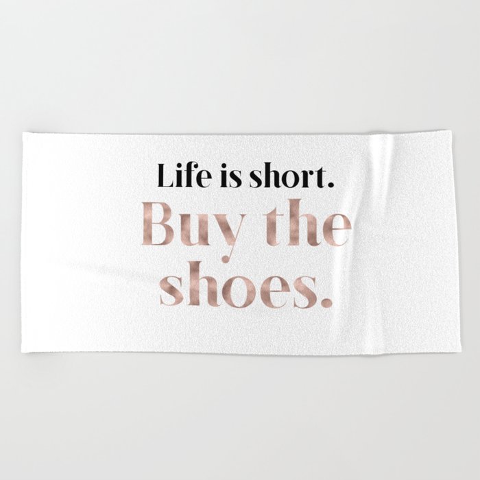 Rose gold beauty - life is short, buy the shoes Beach Towel
