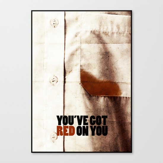 You've got red on you Canvas Print