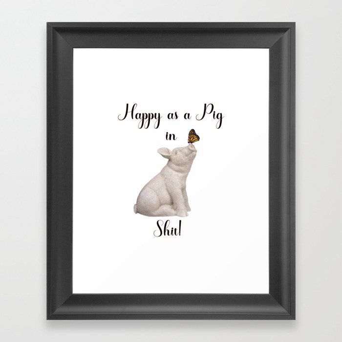 Happy as a Pig in Sh!t Funny Art Witty Decor A505 Framed Art Print