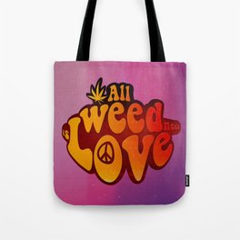 All Weed Need Is Love Tote Bag
