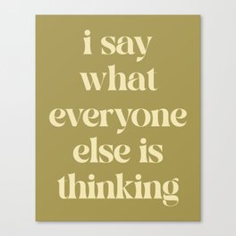 Say What Everyone Thinking Funny Quote Canvas Print