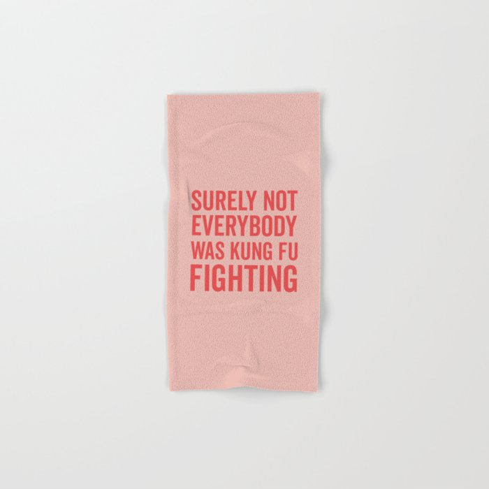 Surely Not Everybody Was Kung Fu Fighting, Funny Quote Hand & Bath Towel