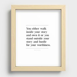 Walk Inside Story & Own It Brene Brown Quote, Daring Greatly, Hustle Worthiness Recessed Framed Print