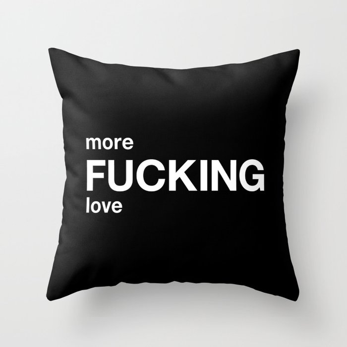 more FUCKING love Throw Pillow