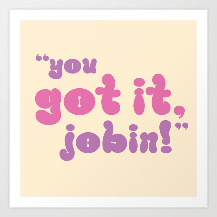 You Got It, Jobin! Playful Thick Balloon Typography Art Print