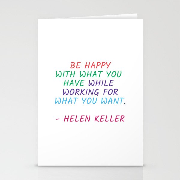 BE HAPPY WITH WHAT YOU HAVE WHILE WORKING FOR WHAT YOU WANT Stationery Cards
