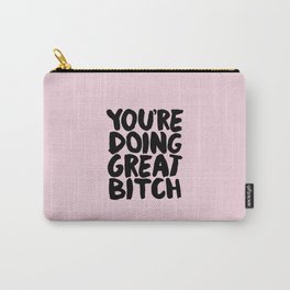 You're Doing Great Bitch Carry-All Pouch