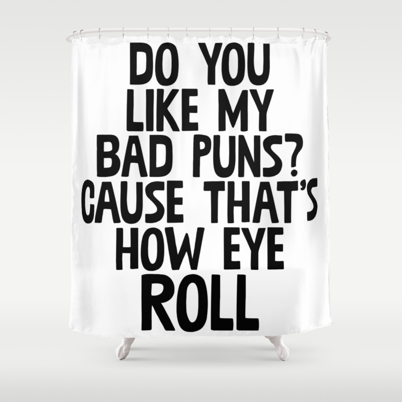 Do You Like My Bad Puns Shower Curtain By Theteemachine Society6