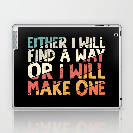 Either I Will Find A Way Or I Will Make One Laptop & iPad Skin