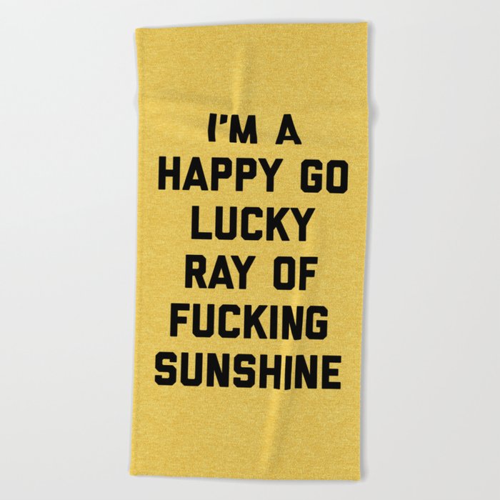 Happy Go Lucky Ray Of Sunshine Funny Rude Quote Beach Towel