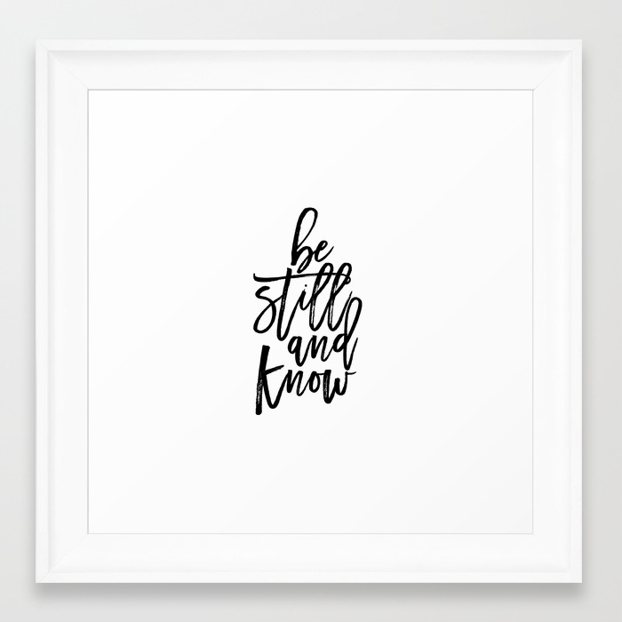 Bible Verse Be Still And Know Inspirational Quote Bible Quote Home Decor Believe In God Typographic Framed Art Print By Micheltypography Society6 Belyy fon svetlyy dlya instagram storis tekstury fonovye izobrazheniya white background krasivyy kraski aktualnoe. society6