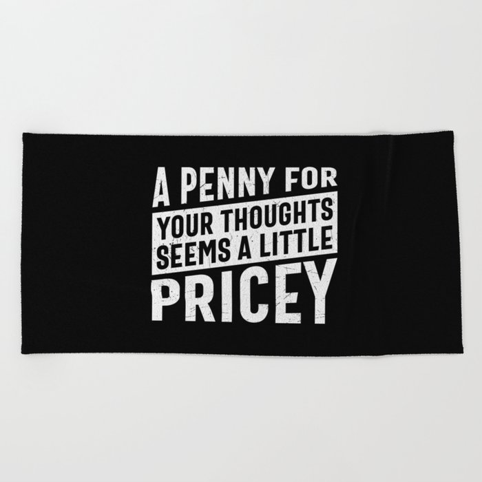 A Penny For Your Thoughts Seems A Little Pricey Beach Towel