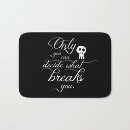 Only you can decide what breaks you Bath Mat | Bibliophile, Sarahjmaas, Booklover, Graphicdesign, Bookstagram, Typography, Suriel, Rhysand, Villian, Bookish 