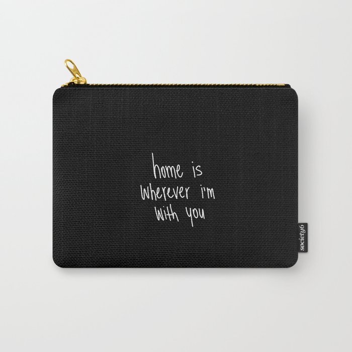 Home Is Wherever I'm With You Carry-All Pouch