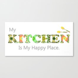 Gourmet Kitchen Art - My Kitchen Is My Happy Place Canvas Print