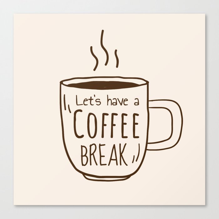 Let's Have a Coffee Break Canvas Print
