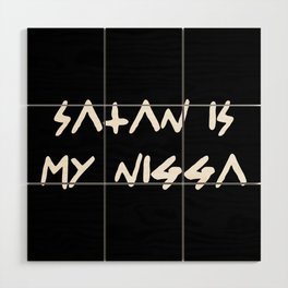 SATAN IS MY NIGGA Wood Wall Art