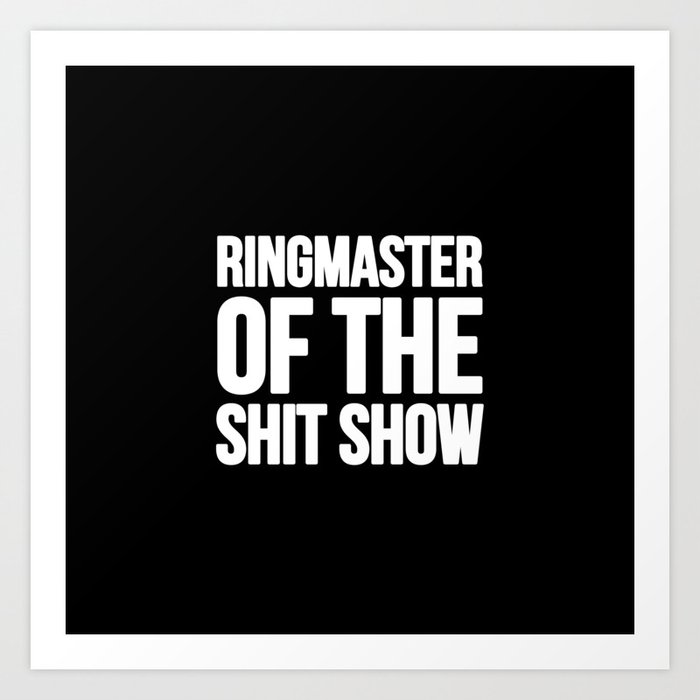 Ringmaster of the shit show Art Print