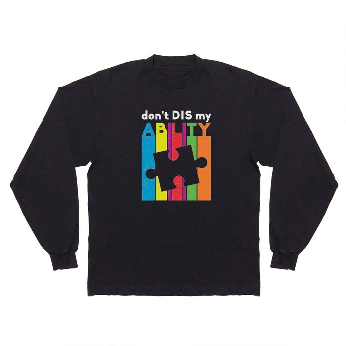 Don't DIS my ABILITY Autism Awareness Long Sleeve T Shirt