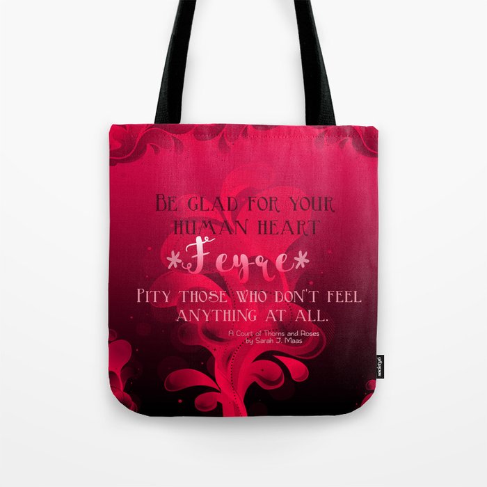 Be Glad for Your Heart Feyre- A Court of Thorns and Roses Quote Tote Bag