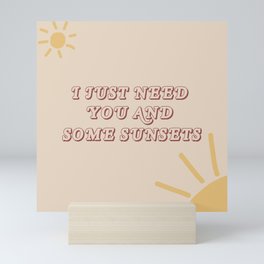I just need you and some sunsets Mini Art Print