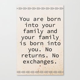 You are born into your family Quotes Home Canvas Print