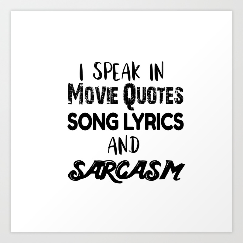 Download I Speak In Movie Quotes Song Lyrics And Sarcasm Art Print By Casparino Society6
