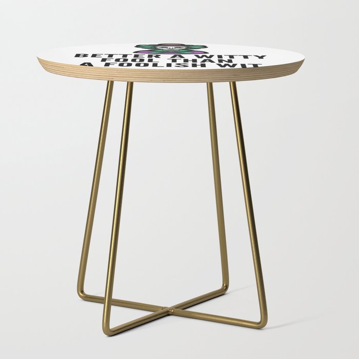 better a witty fool than a foolish wit ,april fool day Side Table