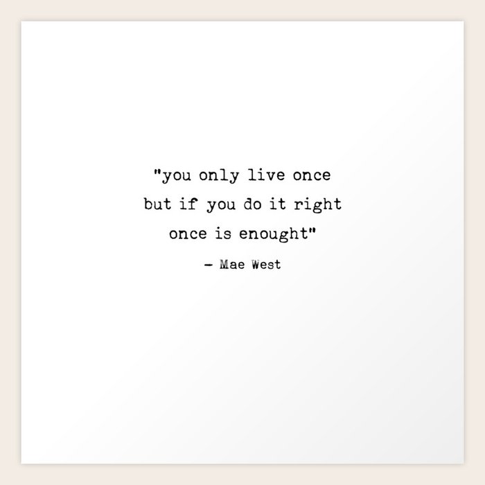 You Only Live Once Art Saying Quotes Art Print By Carlitov Society6