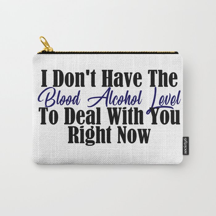 Blood Alcohol Level Too Low Funny Stupid People Meme c Carry-All Pouch by Art-iculate | Society6 Blood Alcohol Level Too Low Funny Stupid People Meme c Carry-All Pouch by Art-iculate | Society6