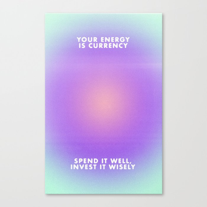 your energy is currency Canvas Print