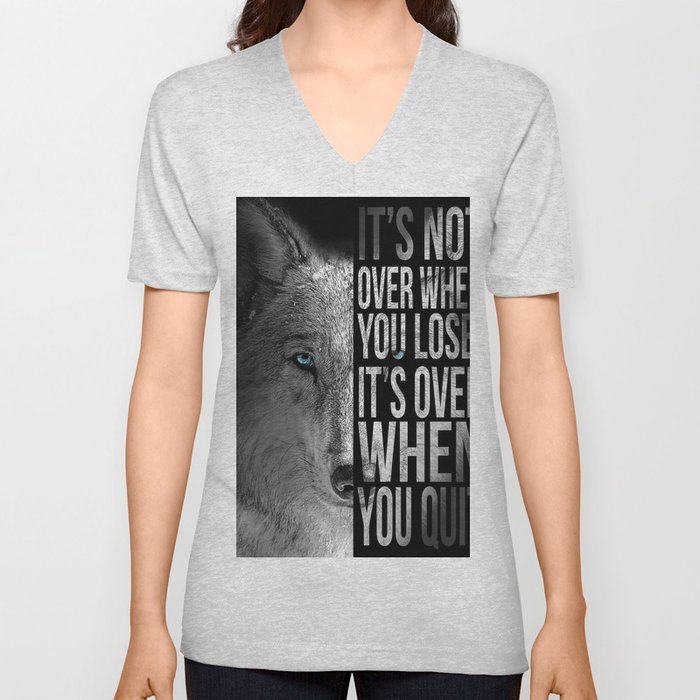 Its Not Over When You Lose, Its Over When You Quit x Never Give Up Wolf x Motivational Poster V Neck T Shirt