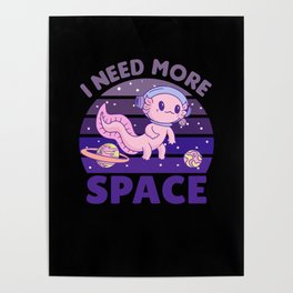 Axolotl I Need More Space Astronaut Poster