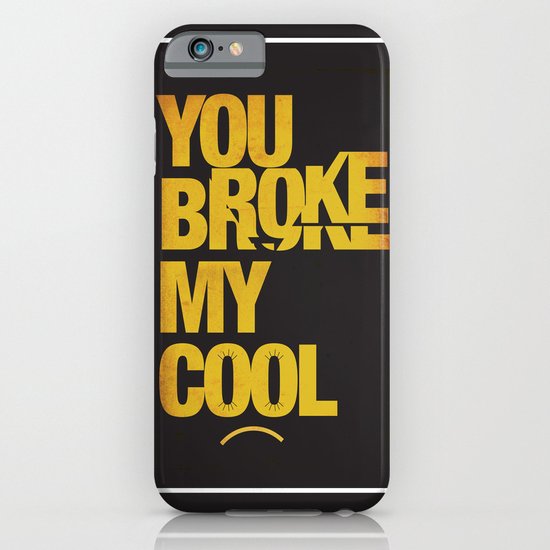 You Broke My Cool iPhone & iPod Case
