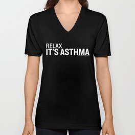 Relax — It's Asthma V Neck T Shirt