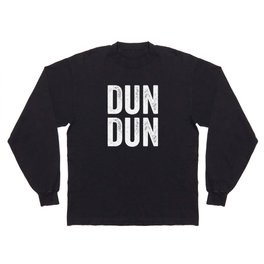 Dun Dun Long Sleeve T-shirt