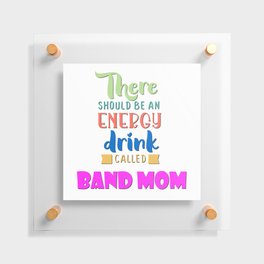 Band Mom - Energy Drink Floating Acrylic Print