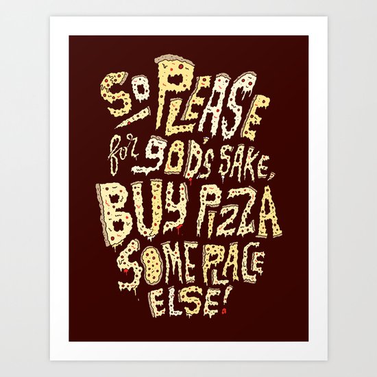Buy Pizza Someplace Else! Art Print