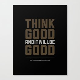 Think Good And It Will Be Good. Canvas Print