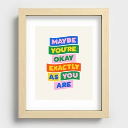 Maybe You're Okay Exactly as You Are Recessed Framed Print