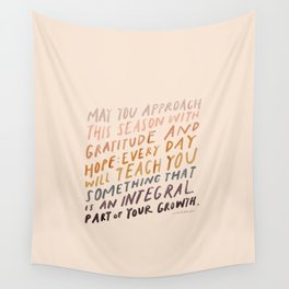 May You Approach This Season With Gratitude And Hope: Every Day Will Teach You Something That Is An Integral Part Of Your Growth. Wall Tapestry