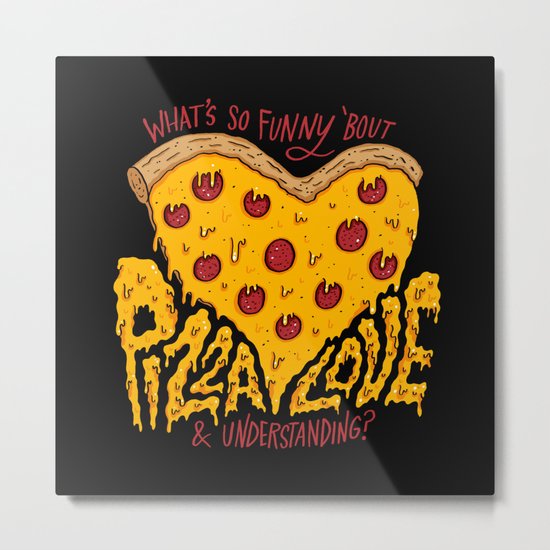 Pizza Love & Understanding Metal Print